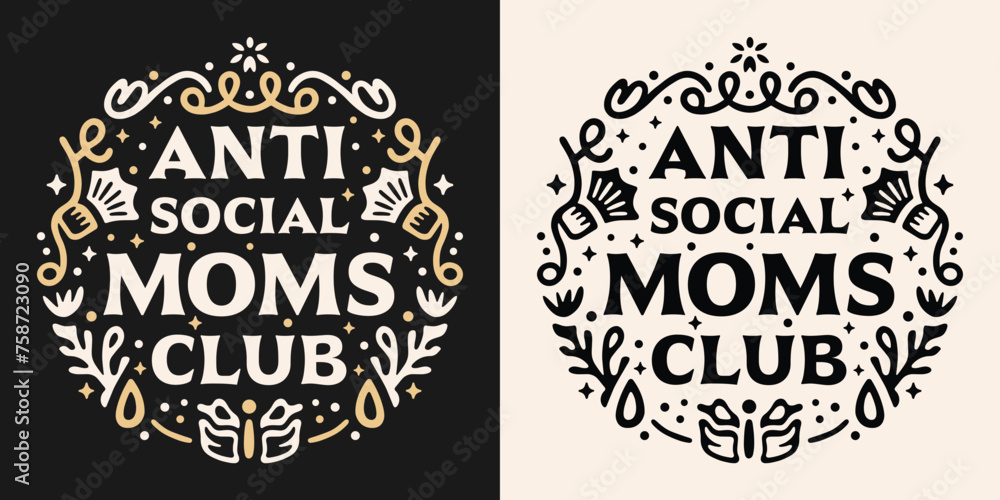 Obraz premium Anti social moms club squad lettering badge retro vintage witchy fantasy reader academia aesthetic quotes. Vector printable text for introvert antisocial funny mother's day shirt design apparel print.