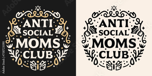 Anti social moms club squad lettering badge retro vintage witchy fantasy reader academia aesthetic quotes. Vector printable text for introvert antisocial funny mother's day shirt design apparel print.