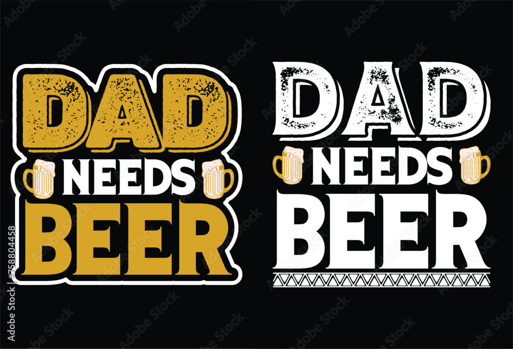Obraz premium Dad needs beer T-Shirt Design vector file