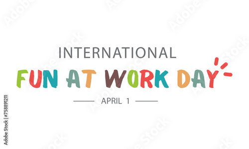 International Fun At Work Day, 01 April.