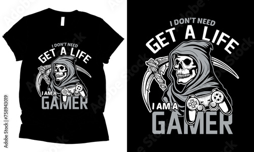 i dont neet get a life i am a gamer t-shirt design