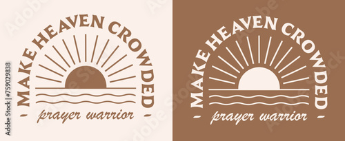 Prayer warrior make heaven crowded lettering. Godly faithful religious praying Christian girls god quotes. Boho retro elegant aesthetic sun illustration. Text vector for women shirt design and print.