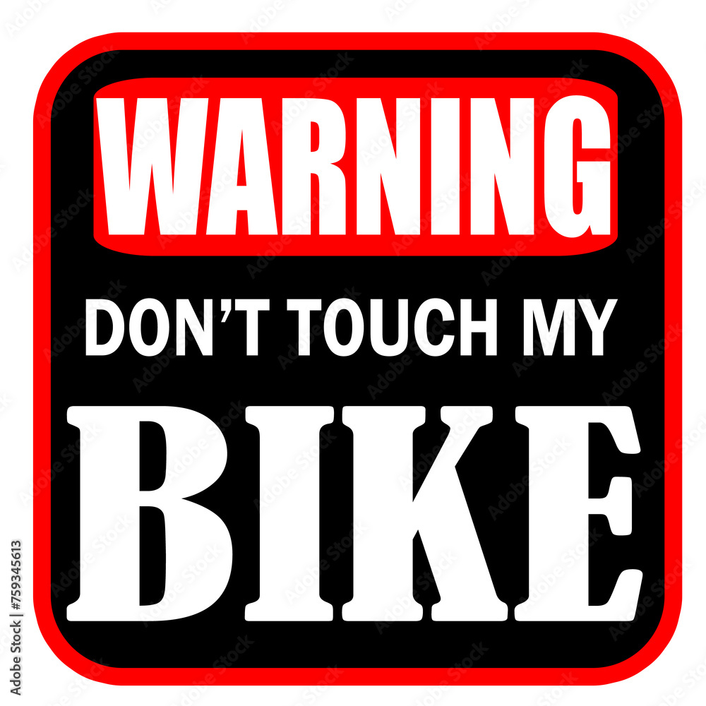 Warning do not touch my bike Warning do not touch my bike