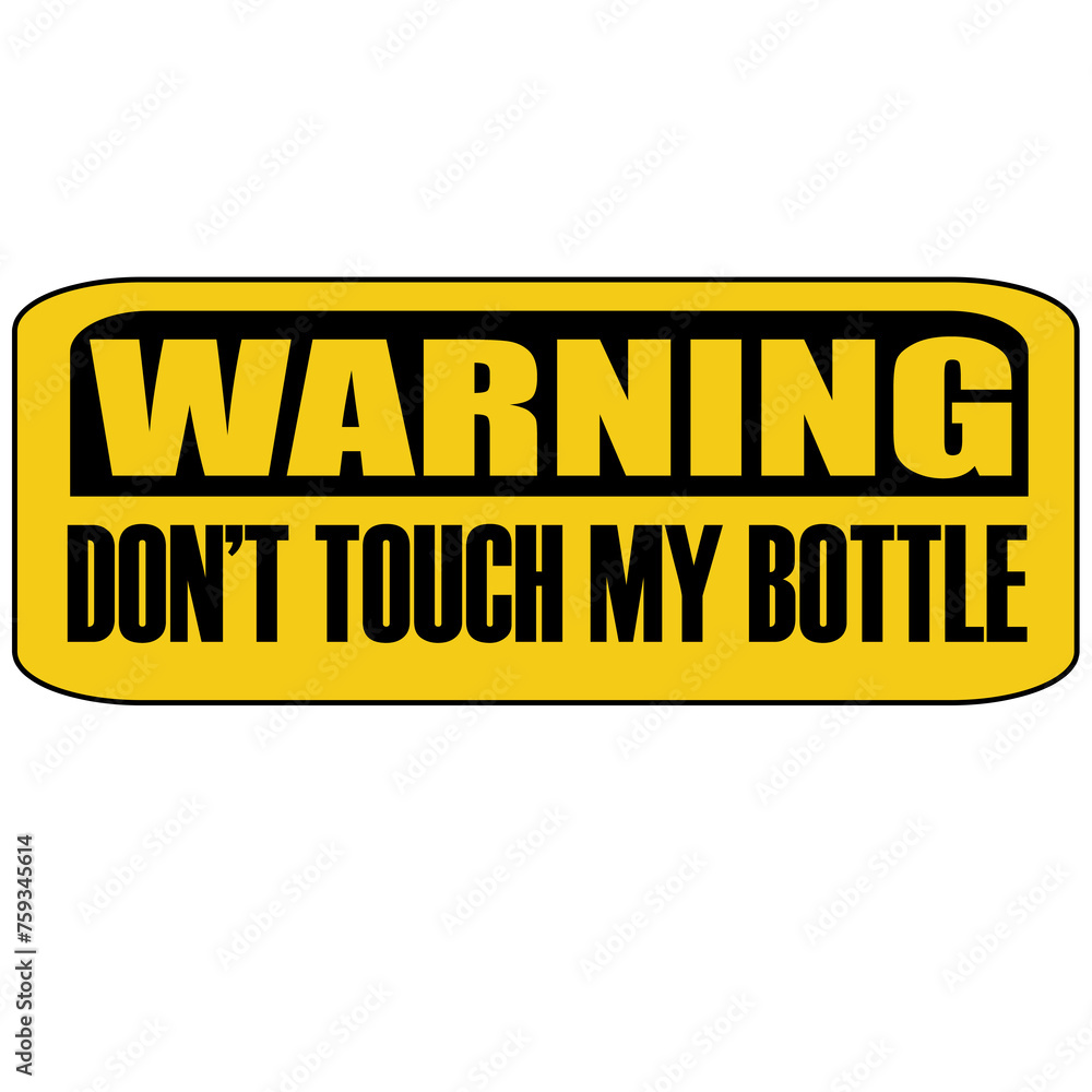Obraz premium Warning do not touch my bottle