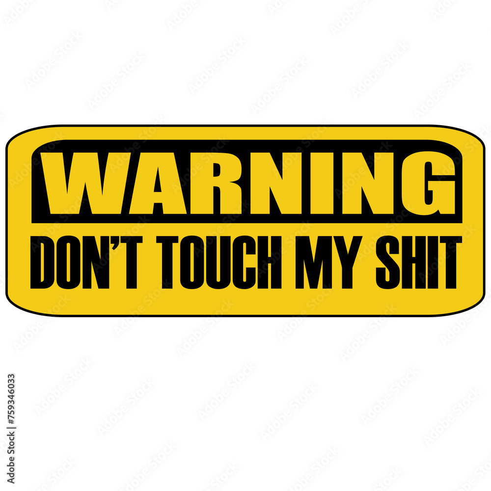 Warning do not touch my shit