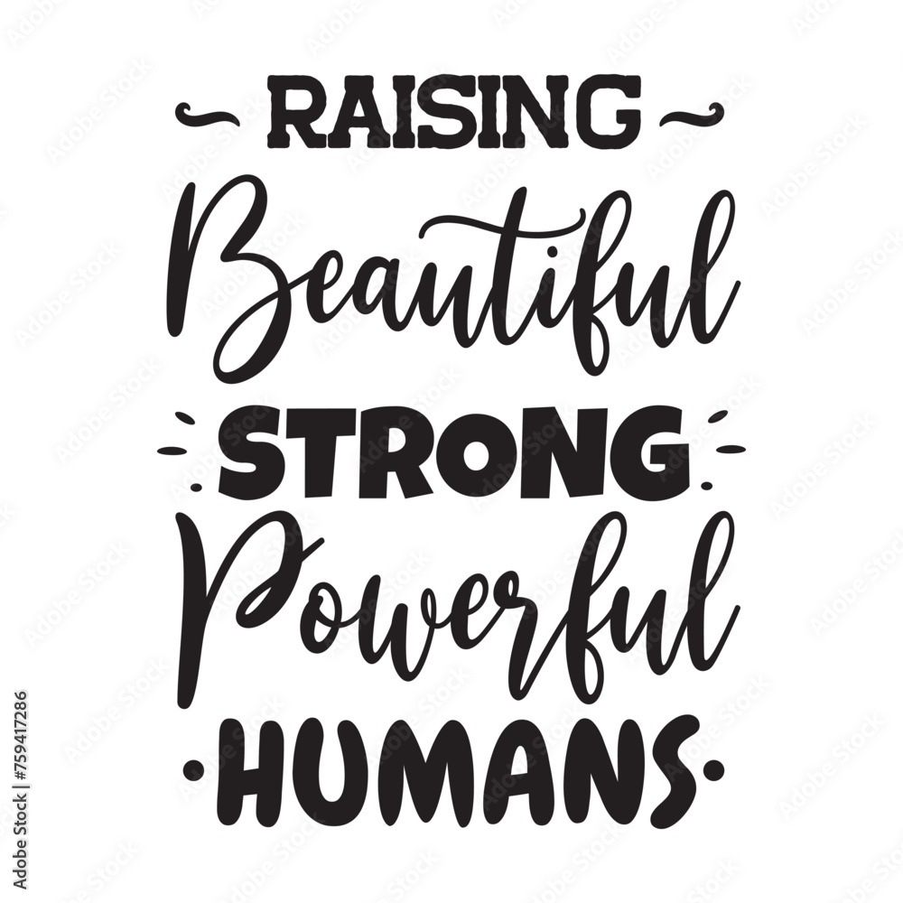 Raising Beautiful Strong Powerful Humans. Vector Design on White Background Raising Beautiful Strong Powerful Humans. Vector Design on White Background