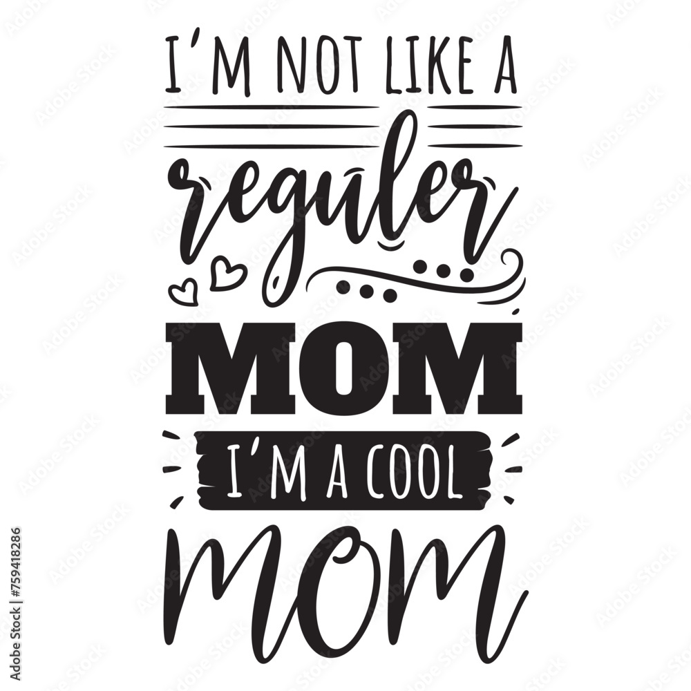 Obraz premium I'm Not Like A Regular Mom, I'm A Cool Mom. Vector Design on White Background