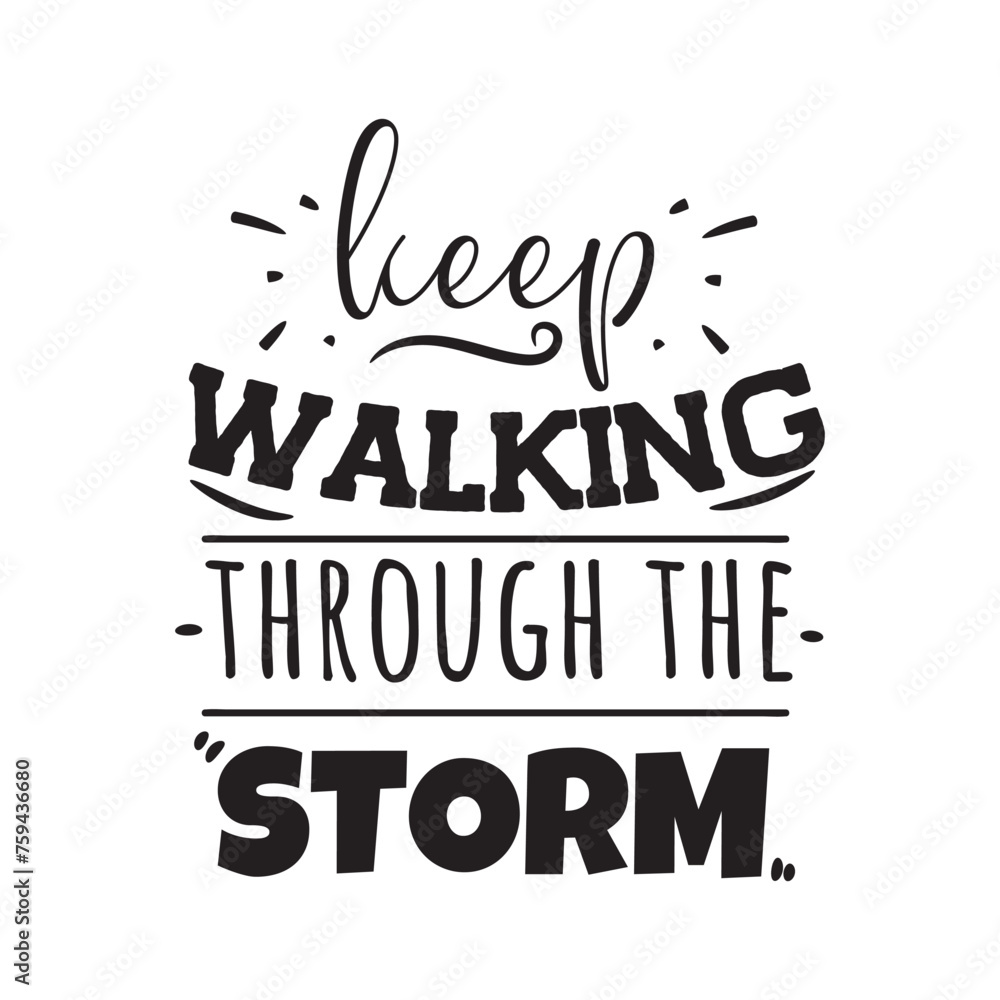 Keep Walking Through The Storm. Vector Design on White Background Keep Walking Through The Storm. Vector Design on White Background