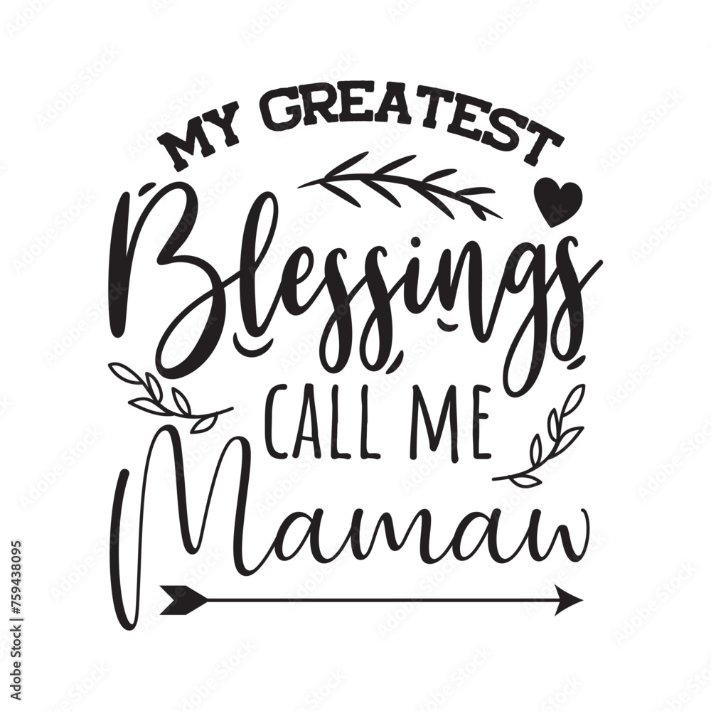 My Greatest Blessing Call Me Mamaw. Vector Design on White Background My Greatest Blessing Call Me Mamaw. Vector Design on White Background