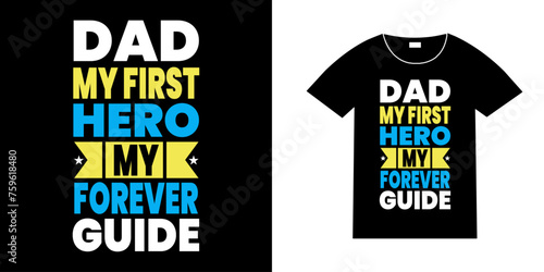 Dad my first hero my forever guide typography t-shirt design, Happy father’s day typography quotes t-shirt design