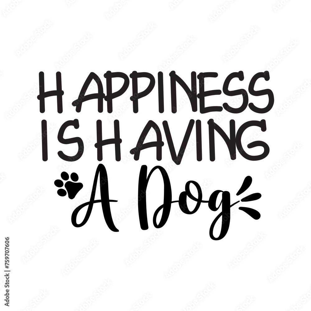 Happiness Is Having A Dog SVG Cut File
