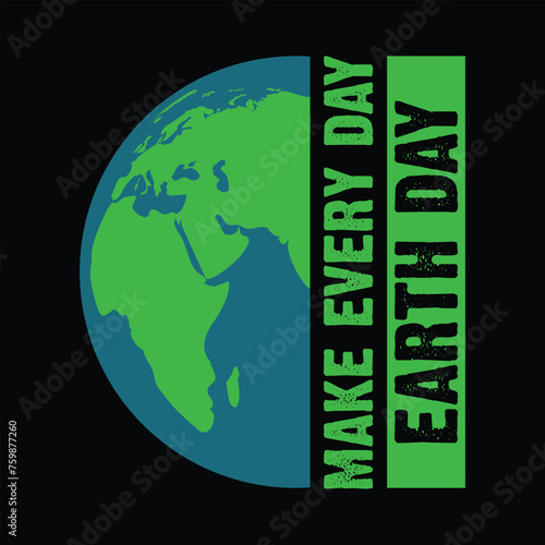 Make Every Day Earth Day. World Environment Day 05 June 2024. Earth Day is April 22 Motivational Typography Quotes Print For T Shirt,Poster,Banner,Logo Design Vector Eps Illustration..