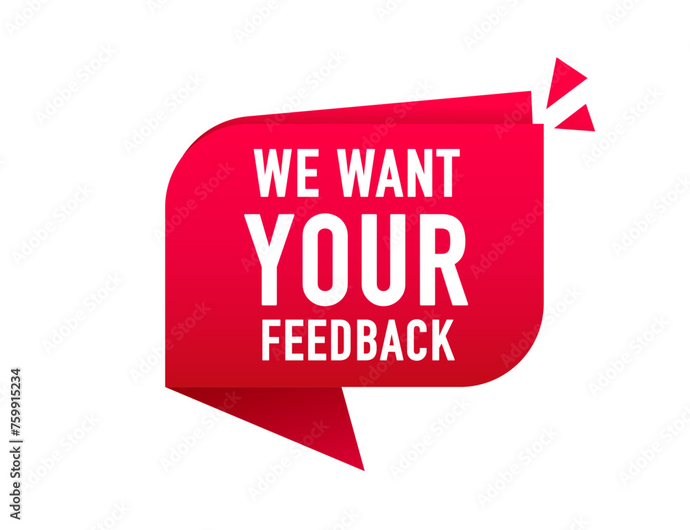 We want your feedback written on speech bubble. Advertising sign. Promotional advertising, marketing speech or client support. Vector illustration