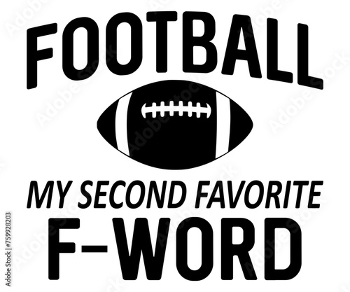 Football My Second Favorite F-Word 
 Svg,Football,Supportive Mom,Football Dad,Funny Football,Season,Game Day 