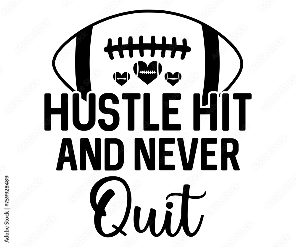 Hustle Hit And Never Quit Svg,Football,Supportive Mom,Football Dad,Funny Football,Season,Game Day 