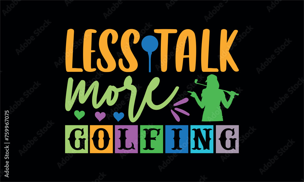 less talk more golfing - Golf T-shirt Design, Modern calligraphy, Cut Files for Cricut Svg, Illustration for prints on bags,SVG for Cutting Machine, Silhouette Cameo, Cricut. less talk more golfing - Golf T-shirt Design, Modern calligraphy, Cut Files for Cricut Svg, Illustration for prints on bags,SVG for Cutting Machine, Silhouette Cameo, Cricut.