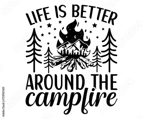 Life Is Better Around The Campfire  Svg,Camping Svg,Hiking,Funny Camping,Adventure,Summer Camp,Happy Camper,Camp Life,Camp Saying,Camping Shirt