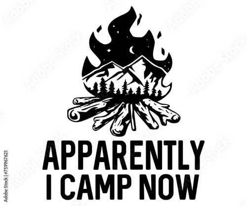 Apparently I Camp Now Svg,Camping Svg,Hiking,Funny Camping,Adventure,Summer Camp,Happy Camper,Camp Life,Camp Saying,Camping Shirt