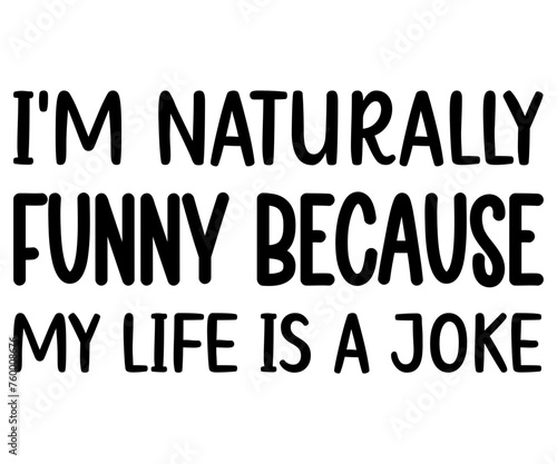  I'm Naturally Funny because my life is a joke Svg,Funny Svg,Humor,Sarcasm,Sayings,Vintage,Sarcastic, Funny Quote  
