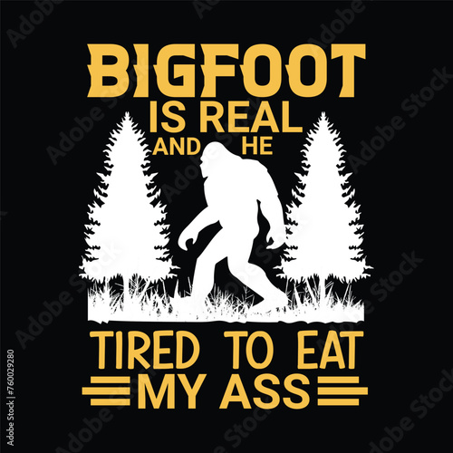 bigfoot is real tired to eat my ass