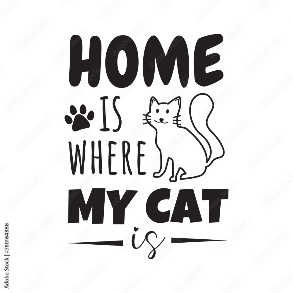 Home Is Where My Cat Is. Vector Design on White Background Home Is Where My Cat Is. Vector Design on White Background