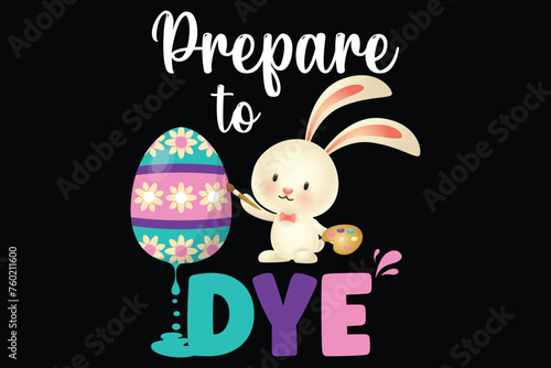 Prepare To Dye Funny Easter Egg Bunny Rabbit.eps