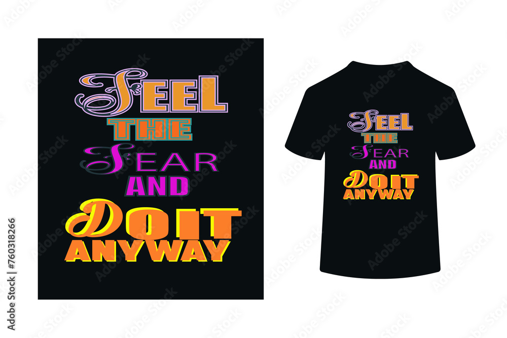 FEEL THE FEAR AND TO IT ANYWAY - MOTIVATION QUOTE T SHIRT DESIGN FEEL THE FEAR AND TO IT ANYWAY - MOTIVATION QUOTE T SHIRT DESIGN