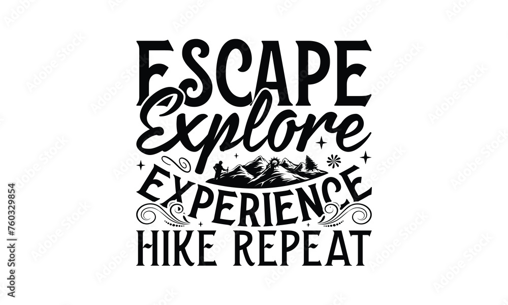 Escape Explore Experience Hike Repeat - Hiking T-Shirt Design, Best reading, greeting card template with typography text, Hand drawn lettering phrase isolated on white background.
