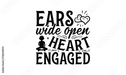 Ears Wide Open Heart Engaged - Listening to music T-Shirt Design, Handmade calligraphy vector illustration, Illustration for prints on bags, posters, cards, Vintage design.