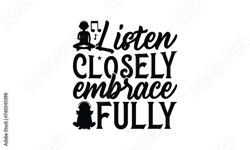 Listen Closely Embrace Fully - Listening to music T-Shirt Design  Handmade calligraphy vector illustration  Illustration for prints on bags  posters  cards  Vintage design.