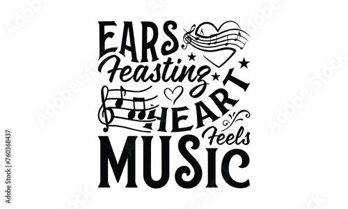 Ears Feasting Heart Feels Music - Listening to music T-Shirt Design  Hand drawn lettering phrase  Illustration for prints and bags  posters  cards  Isolated on white background.
