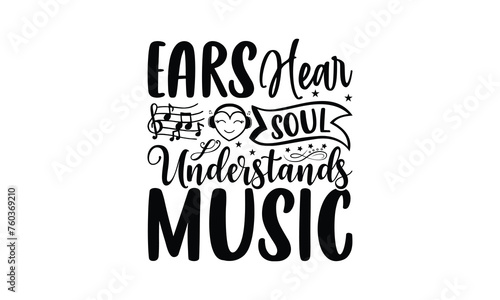 Ears Hear Soul Understands Music - Listening to music T-Shirt Design, Hand drawn lettering phrase, Illustration for prints and bags, posters, cards, Isolated on white background.