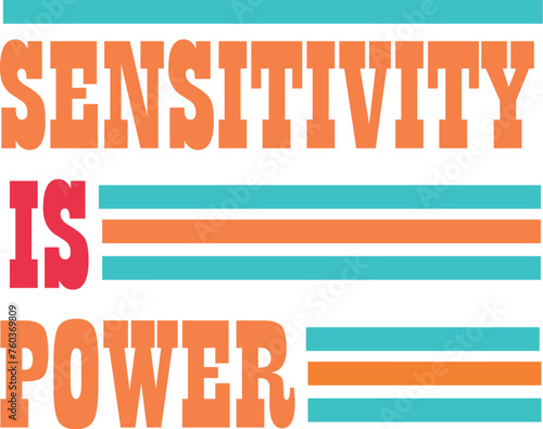 SENSITIVITY IS POWER  T-shirt Design