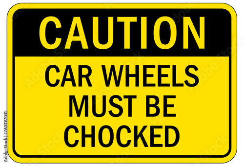 Railroad safety sign car wheels must be choked