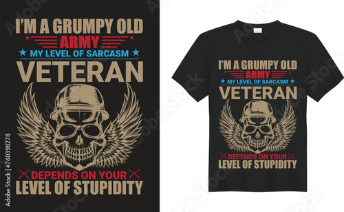 I m a grumpy old army Graphic T-shirt Design. I m a grumpy old army veteran my level of sarcasm depends on your level of stupidity. Veteran T shirt Design, Hand lettering illustration for your design.