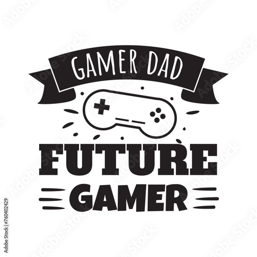Gamer Dad, Future Gamer. Vector Design on White Background photo