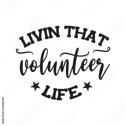 Livin That Volunteer Life. Vector Design on White Background