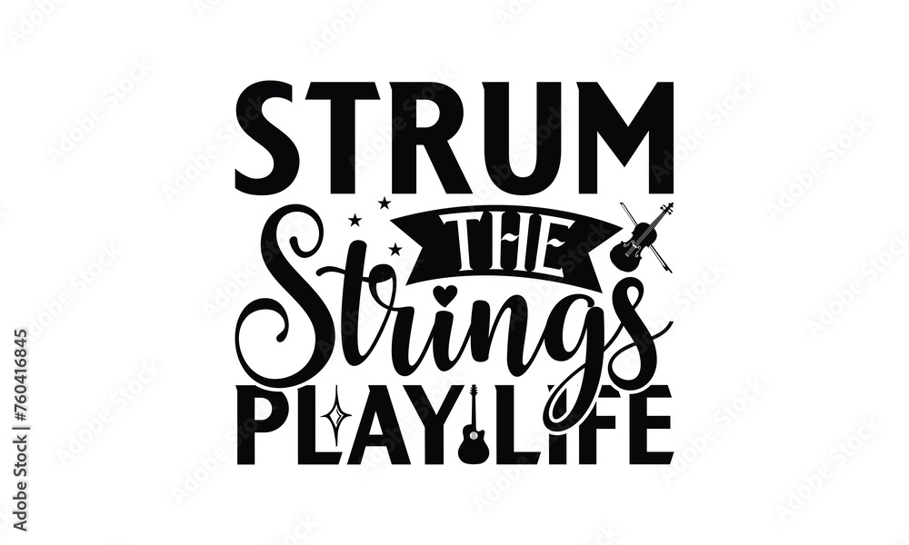 Strum the Strings Play Life - Playing musical instruments T-Shirt Design, Best reading, greeting card template with typography text, Hand drawn lettering phrase isolated on white background. Strum the Strings Play Life - Playing musical instruments T-Shirt Design, Best reading, greeting card template with typography text, Hand drawn lettering phrase isolated on white background.