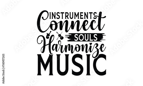 Instruments Connect Souls Harmonize Music - Playing musical instruments T-Shirt Design, This illustration can be used as a print on t-shirts and bags, stationary or as a poster.