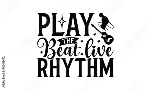 Play the Beat Live Rhythm - Playing musical instruments T-Shirt Design  Best reading  greeting card template with typography text  Hand drawn lettering phrase isolated on white background.