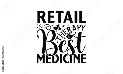 Retail Therapy Best Medicine - Shopping T-Shirt Design, Best reading, greeting card template with typography text, Hand drawn lettering phrase isolated on white background.