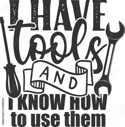 I Have Tools And I Know How To Use Them - Mechanic Illustration