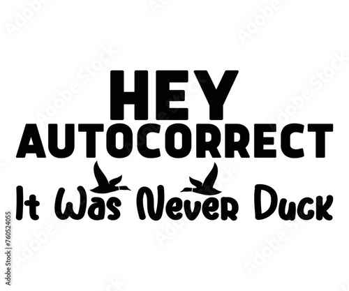 Hey Autocorrect It Was Never Duck,Calligraphy T-shirt,Typograpy T-shirt,Cut File,Inastant Download, T-shirt Svg,Wine Quotes,Calligrapy Quotes