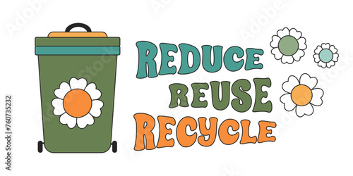 Recycle bin in retro of 70s. Reduce, reuse, recycle 
inscription. Trash can and flower in trendy groovy style. Design for sticker, t-shirt, banner, poster, flyer. Vector illustration.