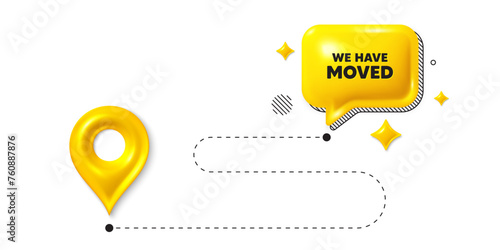 Road journey position 3d pin. We have moved. Move new address sign. Place relocate symbol. We have moved message. Chat speech bubble, place banner. Yellow text box. Vector