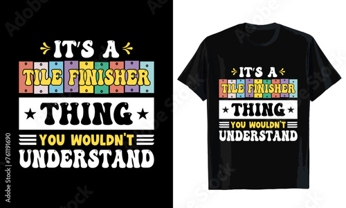 It's a tile finisher thing you wouldn't understand T-shirt design. T-shirt template
