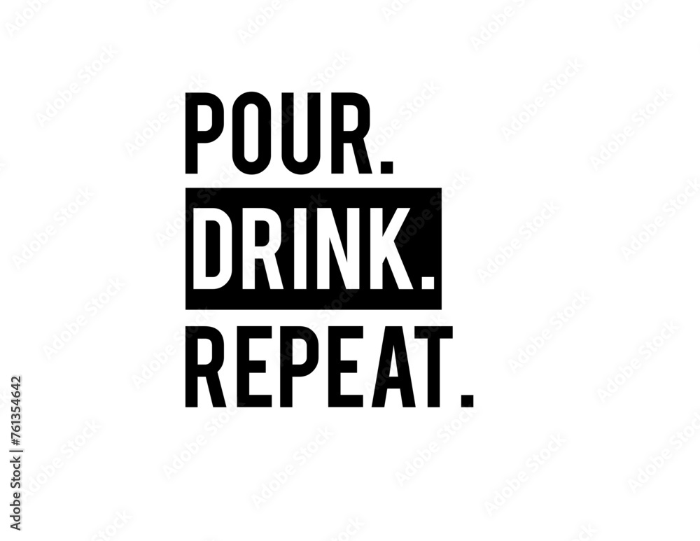 Pour Drink Repeat