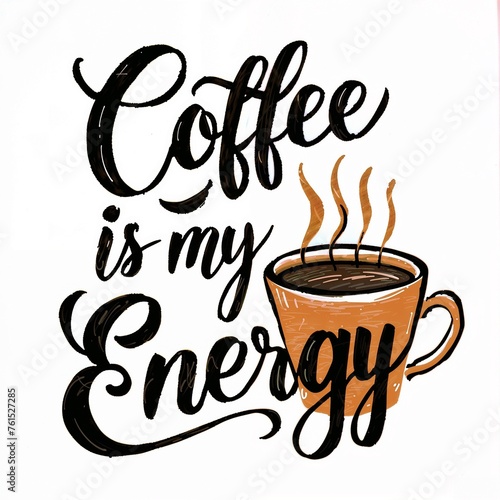 cup of coffee with text funny  coffee is my energy  quote illustration
