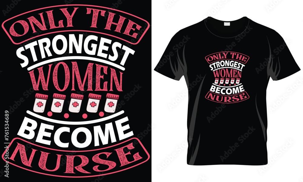 Only strongest women become nurse.Vector typography t shirt design for nurse lover.Nurse tee quote. Only strongest women become nurse.Vector typography t shirt design for nurse lover.Nurse tee quote.