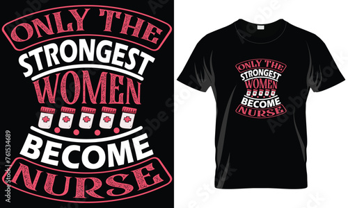 Only strongest women become nurse.Vector typography t shirt design for nurse lover.Nurse tee quote.